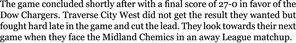 The game concluded shortly after with a final score of 27-0 in favor of the Dow Chargers. Traverse City West did not ...