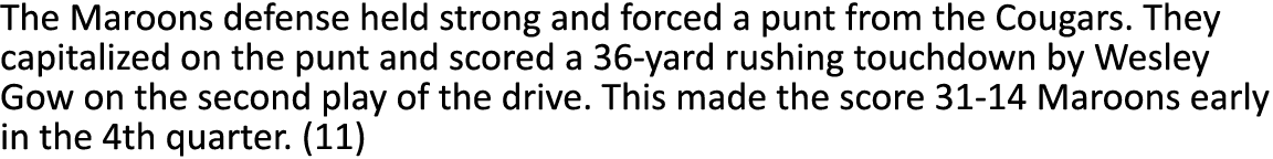 The Maroons defense held strong and forced a punt from the Cougars. They capitalized on the punt and scored a 36-yard...