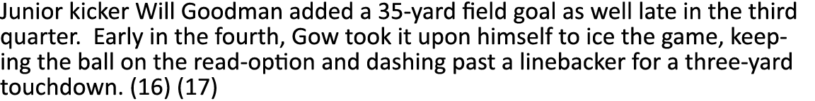 Junior kicker Will Goodman added a 35-yard field goal as well late in the third quarter. Early in the fourth, Gow too...