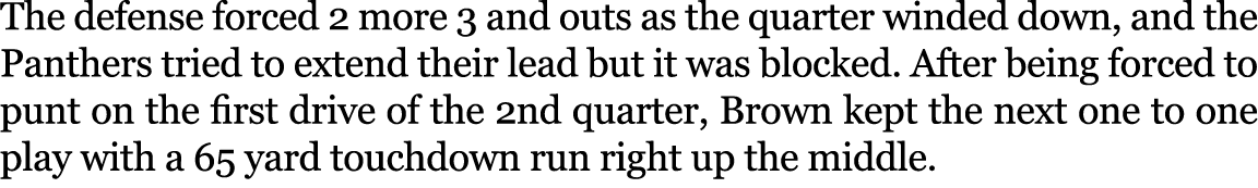 The defense forced 2 more 3 and outs as the quarter winded down, and the Panthers tried to extend their lead but it w...
