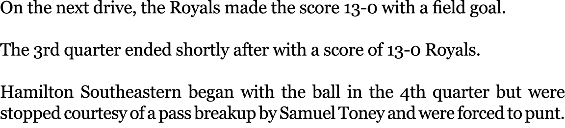On the next drive, the Royals made the score 13 0 with a field goal. The 3rd quarter ended shortly after with a score...