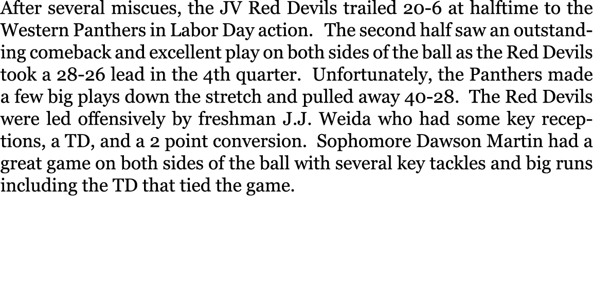 After several miscues, the JV Red Devils trailed 20-6 at halftime to the Western Panthers in Labor Day action. The s...