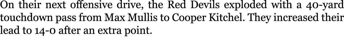 On their next offensive drive, the Red Devils exploded with a 40-yard touchdown pass from Max Mullis to Cooper Kitche...