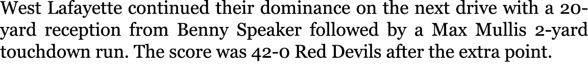 West Lafayette continued their dominance on the next drive with a 20-yard reception from Benny Speaker followed by a ...