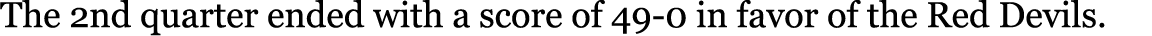 The 2nd quarter ended with a score of 49-0 in favor of the Red Devils. 