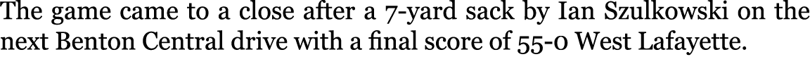 The game came to a close after a 7-yard sack by Ian Szulkowski on the next Benton Central drive with a final score of...
