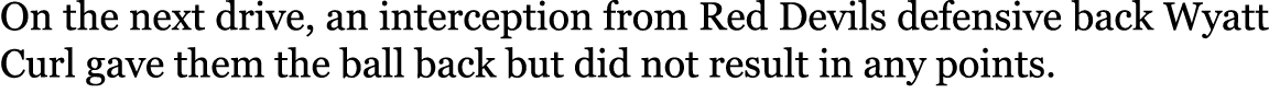On the next drive, an interception from Red Devils defensive back Wyatt Curl gave them the ball back but did not resu...