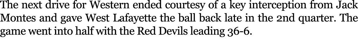 The next drive for Western ended courtesy of a key interception from Jack Montes and gave West Lafayette the ball bac...