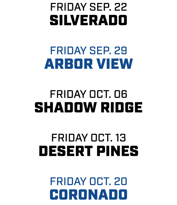 friday sep. 22 silverado friday sep. 29 arbor view friday oct. 06 shadow ridge friday oct. 13 desert pines friday oct...