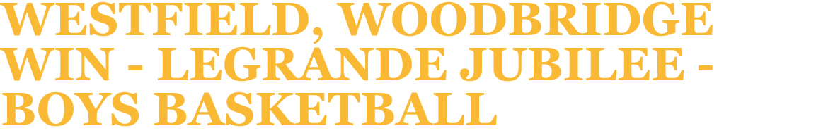 Westfield, Woodbridge win LeGrande Jubilee Boys basketball