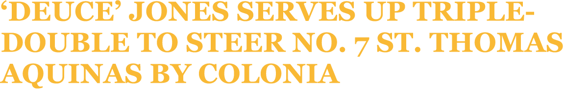 ‘Deuce’ Jones serves up triple double to steer No. 7 St. Thomas Aquinas by Colonia