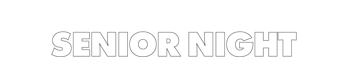 SENIOR NIGHT SENIOR NIGHT