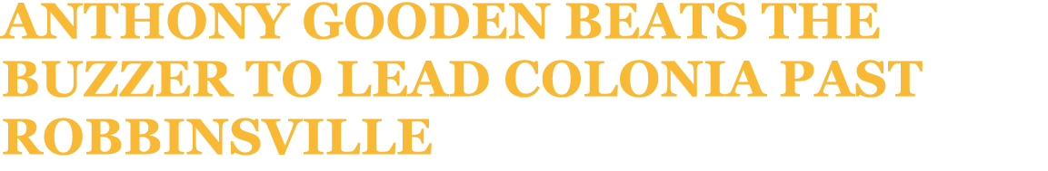 Anthony Gooden beats the buzzer to lead Colonia past Robbinsville