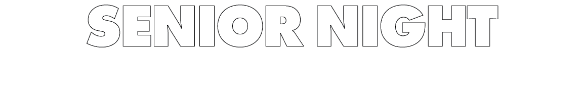 SENIOR NIGHT SENIOR NIGHT