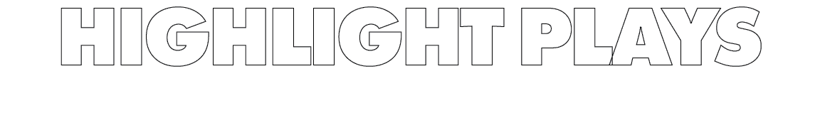 HIGHLIGHT PLAYS HIGHLIGHT PLAYS