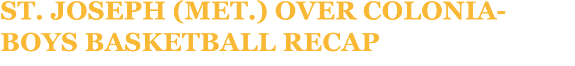 St. Joseph (Met.) over Colonia Boys Basketball recap