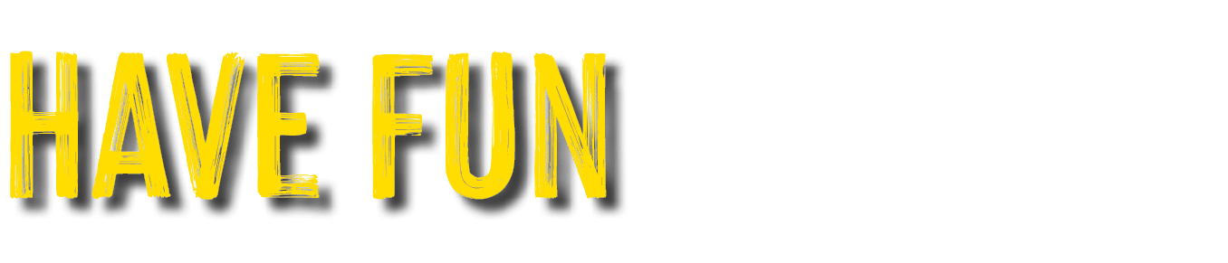 have fun