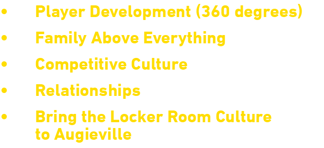   Player Development (360 degrees)   Family Above Everything   Competitive Culture   Relationships   Bring the Locker   