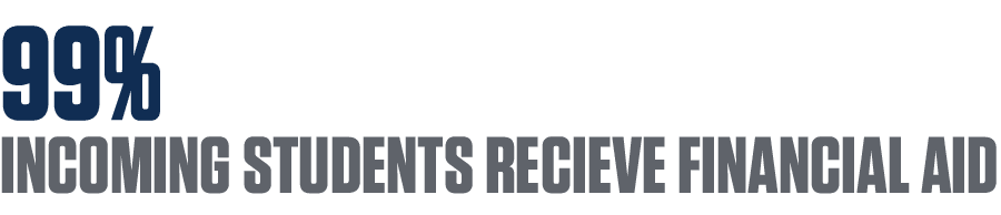 99% INCOMING STUDENTS RECIEVE FINANCIAL AID 