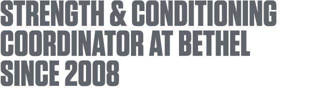 Strength & Conditioning Coordinator at Bethel since 2008