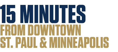 15 MINUTES FROM DOWNTOWN ST. PAUL & MINNEAPOLIS 