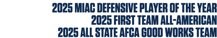 2025 MIAC Defensive Player of the Year 2025 First Team All American 2025 All State AFCA Good Works Team
