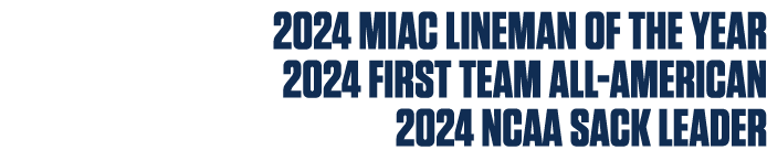 2024 MIAC Lineman of the Year 2024 First Team All American 2024 NCAA Sack Leader