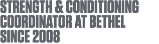 Strength & Conditioning Coordinator at Bethel since 2008