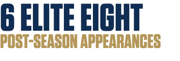 6 ELITE EIGHT POST SEASON APPEARANCES