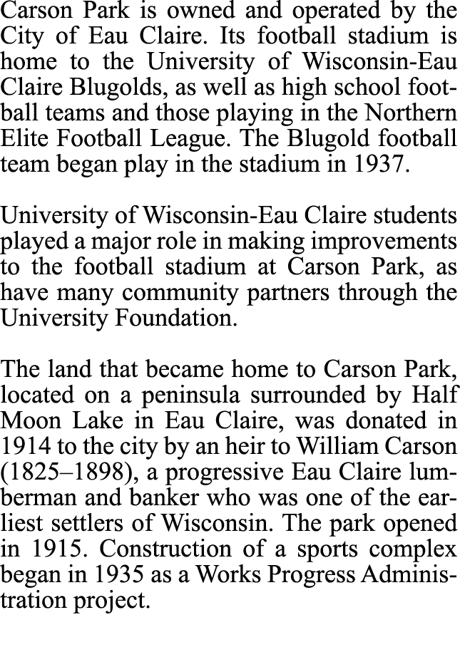 Carson Park is owned and operated by the City of Eau Claire. Its football stadium is home to the University of Wiscon...