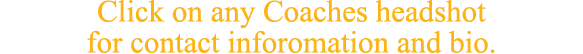 Click on any Coaches headshot for contact inforomation and bio.