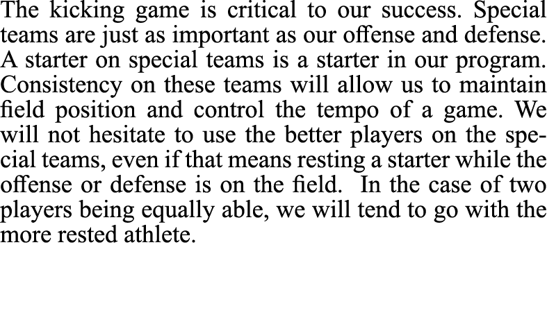 The kicking game is critical to our success. Special teams are just as important as our offense and defense. A starte...