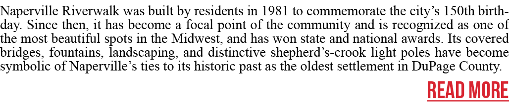 Naperville Riverwalk was built by residents in 1981 to commemorate the city’s 150th birthday. Since then, it has beco...