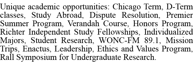 Unique academic opportunities: Chicago Term, D Term classes, Study Abroad, Dispute Resolution, Premier Summer Program...