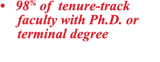 • 98% of tenure track faculty with Ph.D. or terminal degree 