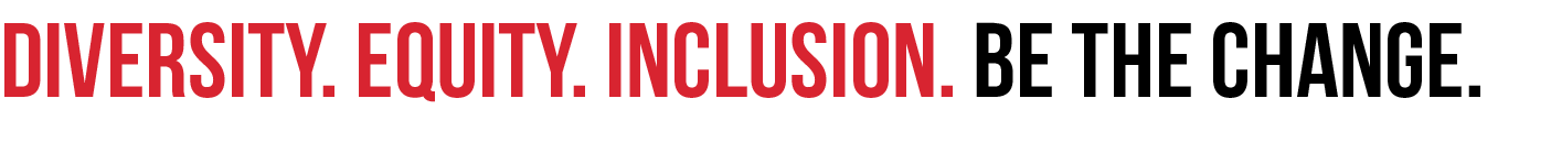 DIVERSITY. EQUITY. INCLUSION. BE THE CHANGE. 