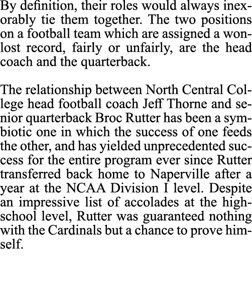 By definition, their roles would always inexorably tie them together. The two positions on a football team which are ...