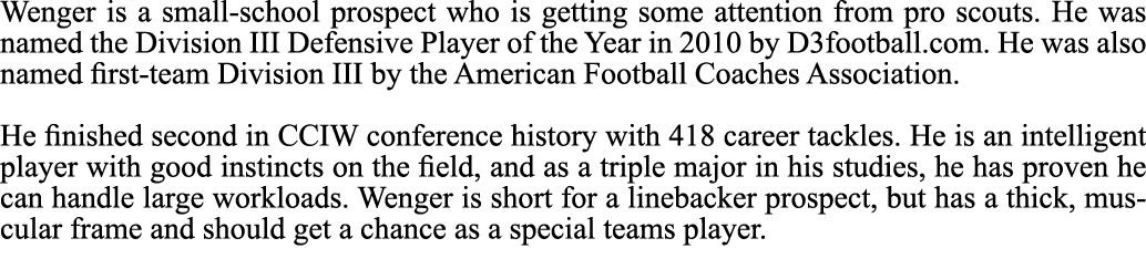 Wenger is a small school prospect who is getting some attention from pro scouts. He was named the Division III Defens...