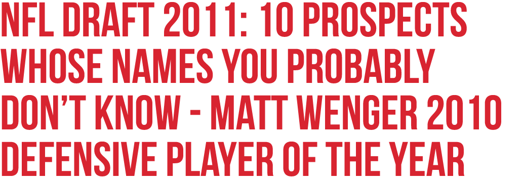NFL Draft 2011: 10 Prospects Whose Names You Probably Don’t Know matt wenger 2010 defensive player of the year