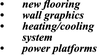 • new flooring • wall graphics • heating/cooling system • power platforms 