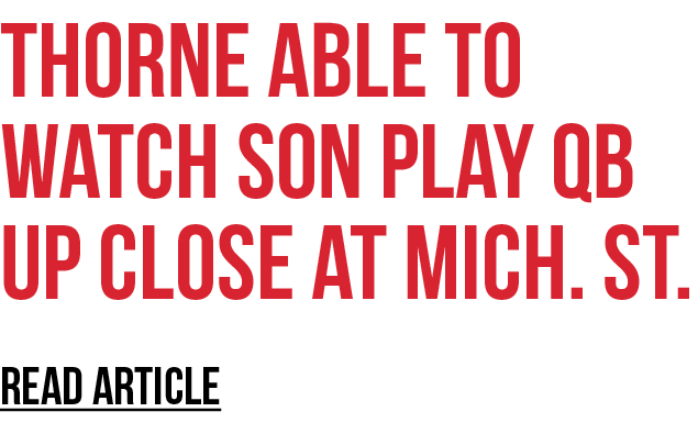 thorne able to watch son play qb up close at Mich. St. REad article