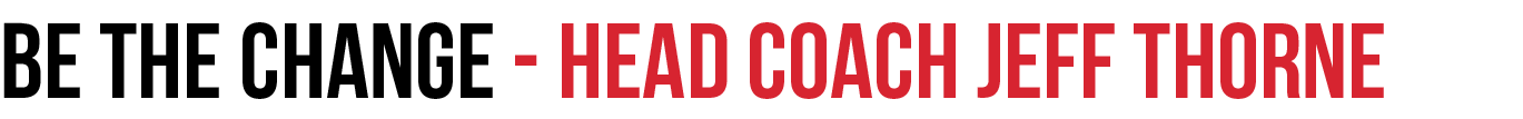 BE THE CHANGE HEAD COACH JEFF THORNE 
