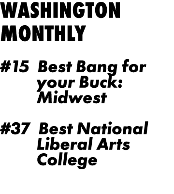 Washington Monthly #15 Best Bang for       your Buck:      Midwest #37 Best National      Liberal Arts      College