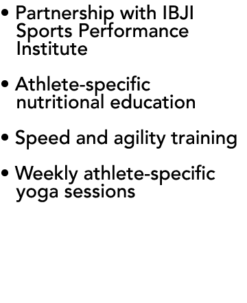   Partnership with IBJI   Sports Performance   Institute   Athlete-specific   nutritional education   Speed and agili   