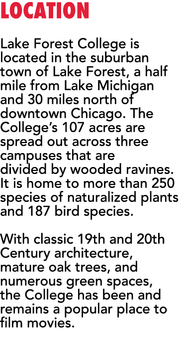 Location Lake Forest College is located in the suburban town of Lake Forest, a half mile from Lake Michigan and 30 mi   