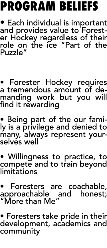 Program beliefs   Each individual is important and provides value to Forester Hockey regardless of their role on the    