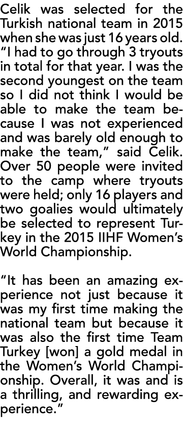 Celik was selected for the Turkish national team in 2015 when she was just 16 years old   I had to go through 3 tryou   