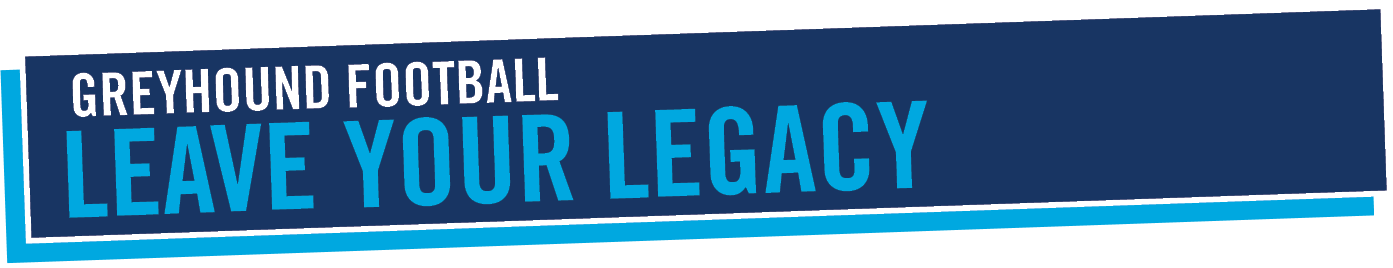   Greyhound football   leave your legacy 