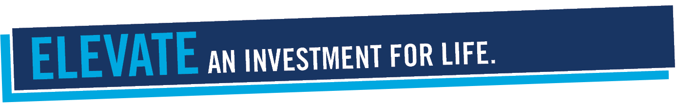  elevate AN INVESTMENT FOR LIFE   