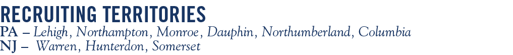 recruiting territories PA   Lehigh, Northampton, Monroe, Dauphin, Northumberland, Columbia NJ   Warren, Hunterdon, So   